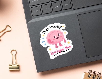 Your Anxiety is a Lyin' Hoe Sticker