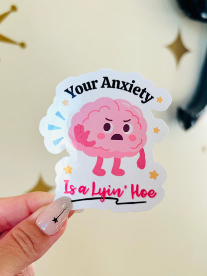 Your Anxiety is a Lyin' Hoe Sticker